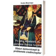 Pe calea mantuirii cu parintele Ilarion Argatu