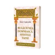 Rugaciunea domneasca. Sfintele taine. Catehismul in povestiri