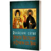 Rugaciuni catre Sfintii Nectarie si Efrem cel Nou