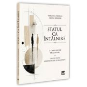 Statul ca intalnire: o carte de pus pe ganduri: reflectii despre administratie si umanitate