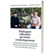 Dialoguri athonite pe teme contemporane. Parintele Theologos si Danion Vasile
