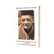 Doctorul fara de arginti, Parintele Valeriu Secara, un sfant al vremurilor noastre