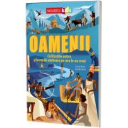 Oamenii. Civilizatiile antice si lucrurile uluitoare pe care le-au creat