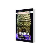 Romania, axa lumii! Cartea natiei