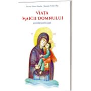 Viata Maicii Domnului povestita pentru copii