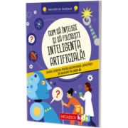 Cum sa intelegi si sa folosesti inteligenta artificiala!