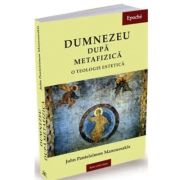Dumnezeu dupa metafizica. O teologie estetica