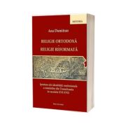 Religie ortodoxa. Religie reformata. Ipostaze ale identitatii confesionale a romanilor din Transilvania in secolele XVI - XVII