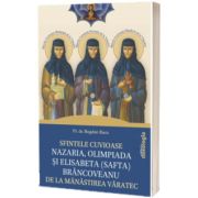 Sfintele Cuvioase Nazaria, Olimpiada si Elisabeta (Safta) Brancoveanu de la Manastirea Varatec