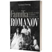 Familia Romanov. Asasinat, revolutie si prabusirea Rusiei imperiale