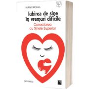 Iubirea de sine in vremuri dificile. Conectarea cu Sinele Superior