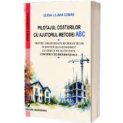 Pilotajul costurilor cu ajutorul metodei ABC pentru cresterea performantelor in entitatile economice cu obiect de activitate constructii rezidentiale