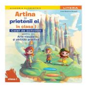 Artina si prietenii ei in clasa I. Caiet de activitati pentru arte vizuale si abilitati practice
