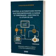 Control si automatizare pentru electrocompresoare cu surub si turbomasini - Ghid practic cu studii de caz
