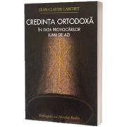 Credinta ortodoxa in fata provocarilor lumii de azi
