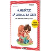 Ma pregatesc sa citesc si sa scriu. Caiet de activitati si exercitii grafice