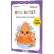 Micii artisti. Caiet de activitati artistico-plastice