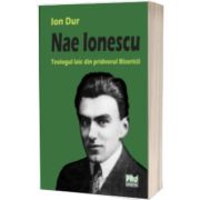 Nae Ionescu. Teologul laic din pridvorul Bisericii