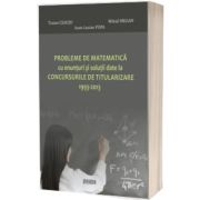 Probleme de matematica cu enunturi si solutii date la concursurile de titularizare 1993-2013