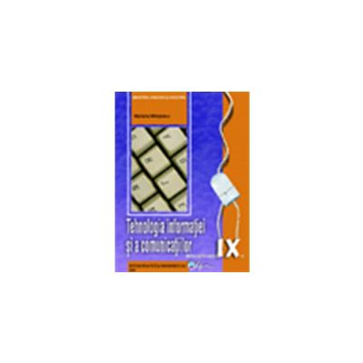 Tehnologia informatiei si a comunicatiilor, manual pentru clasa a IX-a (Mariana Milosescu) Tehnologia informatiei si a comunicatiilor, manual pentru clasa a IX-a (Mariana Milosescu)
