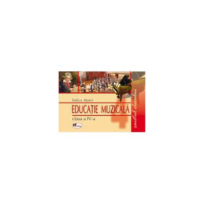 Educatie muzicala. Caietul elevului Clasa a IV-a Educatie muzicala. Caietul elevului Clasa a IV-a