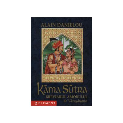 Kama Sutra - breviarul amorului de Vatsyayana Kama Sutra - breviarul amorului de Vatsyayana