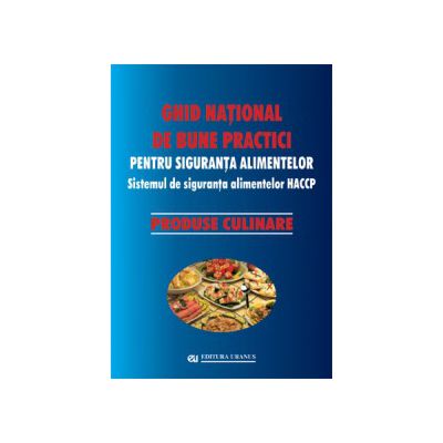 Ghid naţional de bune practici pentru siguranţa alimentelor. Produse culinare