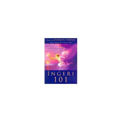 Îngeri 101: Introducere în stabilirea legăturii, lucrarea şi vindecarea cu îngeri