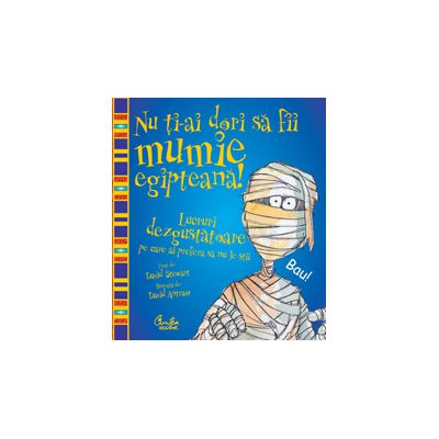 Nu ţi-ai dori să fii mumie egipteană! Nu ţi-ai dori să fii mumie egipteană!