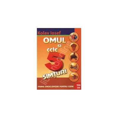 Omul si cele cinci simturi. Prima enciclopedie pentru copii Omul si cele cinci simturi. Prima enciclopedie pentru copii