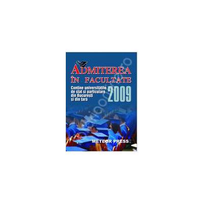 Admiterea in facultate 2009. Contine universitatile de stat si particulare din tara si din Bucuresti Admiterea in facultate 2009. Contine universitatile de stat si particulare din tara si din Bucuresti
