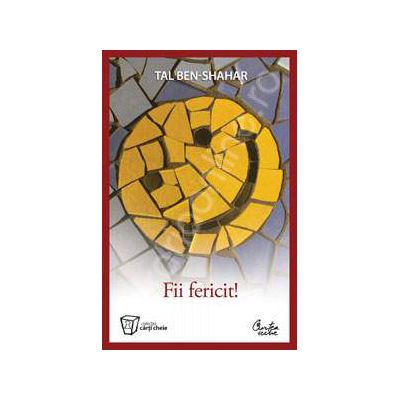 Fii fericit! Descopera tot ce trebuie sa stii pentru a avea o viata fericita Fii fericit! Descopera tot ce trebuie sa stii pentru a avea o viata fericita