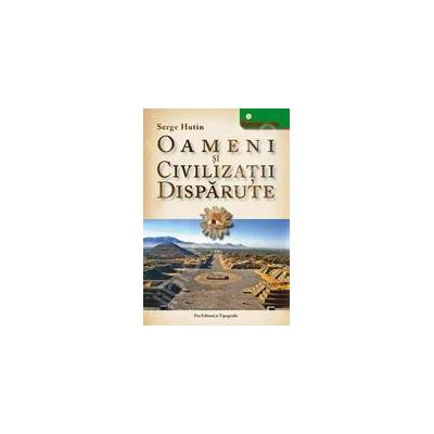 Oameni si civilizatii disparute Oameni si civilizatii disparute