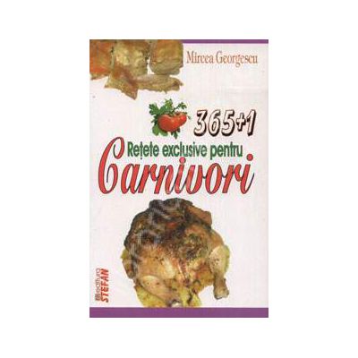 365+1 Retete exclusive pentru Carnivori