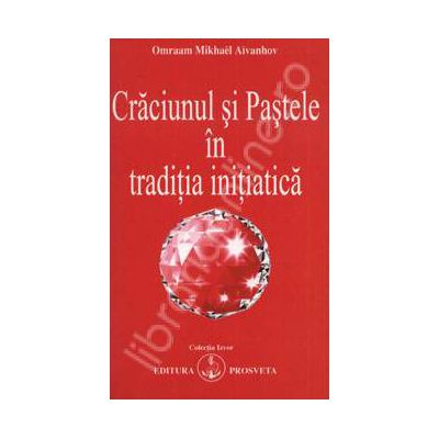 Craciunul si Pastele in traditia initiatica Craciunul si Pastele in traditia initiatica