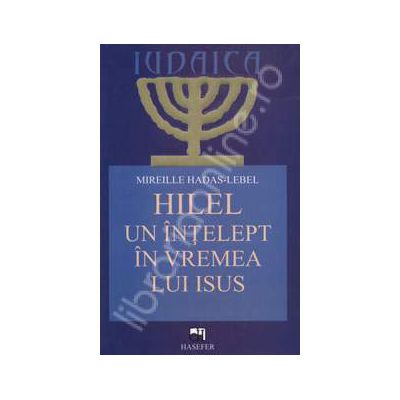 Hilel, un intelept in vremea lui Isus Hilel, un intelept in vremea lui Isus