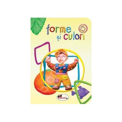 Forme si culori (0-3 ani) Forme si culori (0-3 ani)