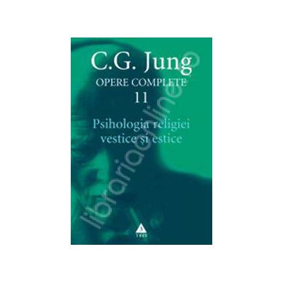 Opere complete vol.11 - Psihologia religiei vestice si estice Opere complete vol.11 - Psihologia religiei vestice si estice