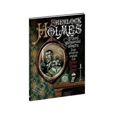 Sherlock Holmes si cazul giuvaierului albastru Sherlock Holmes si cazul giuvaierului albastru