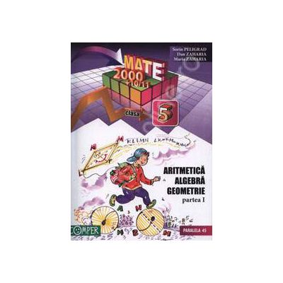 Matematica 2000+10/11 Clasa a V-a. Aritmetica, algebra, geometrie - Partea I Matematica 2000+10/11 Clasa a V-a. Aritmetica, algebra, geometrie - Partea I