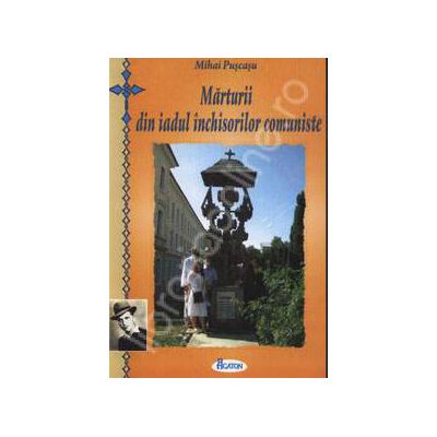 Marturii din iadul inchisorilor comuniste Marturii din iadul inchisorilor comuniste
