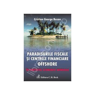 Paradisurile fiscale si centrele financiare offshore. In contextul economiei mondiale