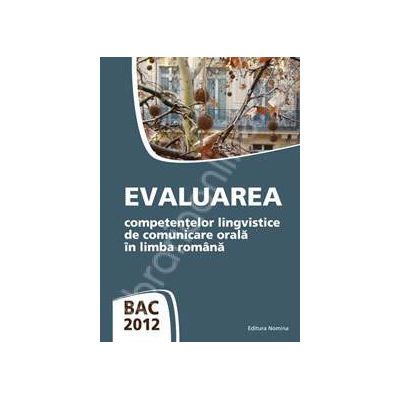 Bacalaureat 2012. Evaluarea competentelor lingvistice de comunicare orala in limba romana (Eleonora Bulboaca)
