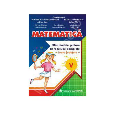 Matematica. Olimpiadele scolare cu rezolvari complete - toate judetele - clasa a V-a