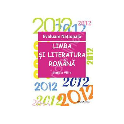 Evaluare Nationala 2012. Limba si literatura romana, clasa a VIII-a (Vasile Goran)