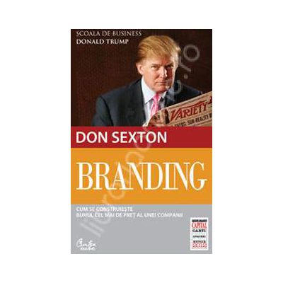 Branding. Cum se construieste bunul cel mai de pret al unei companii (editia Capital) Branding. Cum se construieste bunul cel mai de pret al unei companii (editia Capital)
