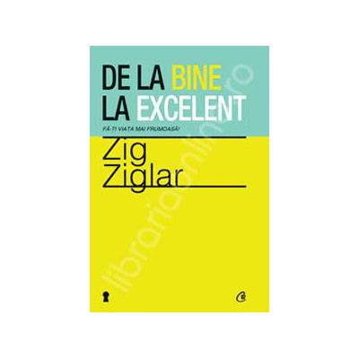 De la bine la excelent. Fa-ti viata mai frumoasa! De la bine la excelent. Fa-ti viata mai frumoasa!
