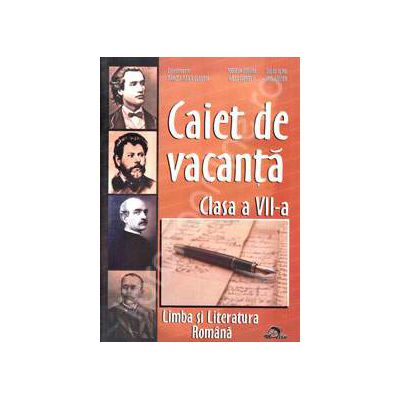 Caiet de Vacanta Limba si Literatura Romana pentru clasa a VII-a Caiet de Vacanta Limba si Literatura Romana pentru clasa a VII-a