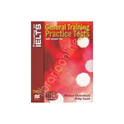 General training practice tests with answer key and Audio CD - Focusing on IELTS General training practice tests with answer key and Audio CD - Focusing on IELTS