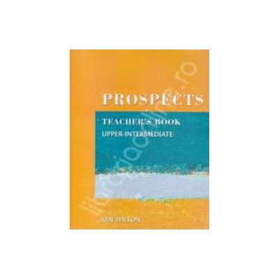 Prospects Upper Intermediate Teacher's Book Prospects Upper Intermediate Teacher's Book
